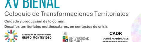 XV Bienal del Coloquio sobre Transformaciones Territoriales: "Cuidado y producción de lo común. Desafíos territoriales multiescalares en contextos de crisis"