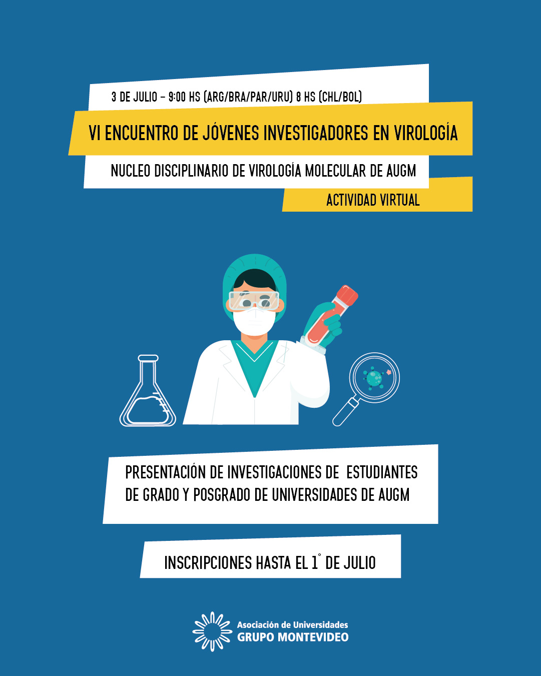 VI Encuentro de jóvenes investigadores en virología. 3 de julio - 9 hs (Argentina, Brasil, Paraguay, Uruguay) 8 hs (Chile, Bolivia) Organizado por el Núcleo de Virología Molecular de AUGM Actividad virtual Presentación de investigaciones de estudiantes de grado y posgrado de universidades de AUGM Inscripciones hasta el 1° de julio Diseño de jóven con mameluco y tapaboca manipulando un tubo de enseayo Logo de la AUGM